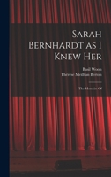 Sarah Bernhardt as I Knew Her: The Memoirs Of 1018307508 Book Cover
