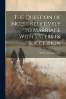 The Question of Incest Relatively to Marriage With Sisters in Succession 1021977497 Book Cover