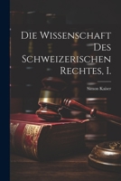 Die Wissenschaft des schweizerischen Rechtes, I. 1021853801 Book Cover