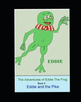 The Adventures of Eddie thhe Frog (Pike): Eddie and the Pike 1794053654 Book Cover