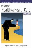 To Improve Health and Health Care Vol XI: The Robert Wood Johnson Foundation Anthology (J-B Public Health/Health Services Text) 047022519X Book Cover