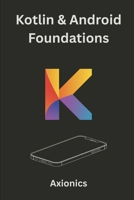 Kotlin & Android Foundations: Syntax, OOP, Functional Programming, UI Development, and Basic Math for Coders (Master Kotlin & Android Full Course 2025) B0FDQ4WDJV Book Cover
