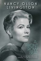 A Front Row Seat: An Intimate Look at Broadway, Hollywood, and the Age of Glamour 1985900386 Book Cover