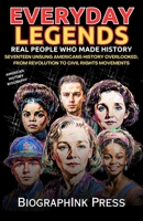 Everyday Legends * Real People Who Made History *: Seventeen Unsung Americans History Overlooked, from Revolution to Civil Rights Movements (american history biography) B0DTKK5MDN Book Cover