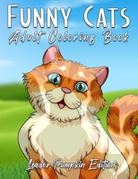 Funny Cats Adult Coloring Book: Features Crazy, Silly Antics by Cats & Kittens. A Cat Lover Adult Coloring Book that is Fun & Relaxing. Perfect ... Te B08LN5MZB1 Book Cover