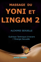 MASSAGE DU YONI ET LINGAM 2: Alchimie Sexuelle. Guérison Tantrique à travers l'Énergie Sexuelle. B0CFZKZGGW Book Cover