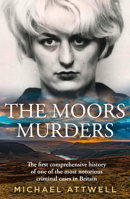 The Moors Murders: The first comprehensive history of one of the most notorious criminal cases in Britain, The Moors Murders. 000876770X Book Cover
