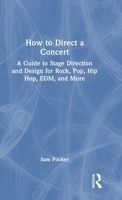 How to Direct a Concert: A Guide to Stage Direction and Design for Rock, Pop, Hip Hop, EDM, and More 1041154194 Book Cover