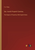 Sex. Aurelii Propertii Carmina.: The Elegies of Propertius With English Notes 3368164201 Book Cover