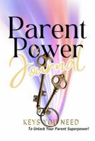 Parent Power: Keys You Need To Unlock Your Parent Superpower! B0F7LTCZK4 Book Cover