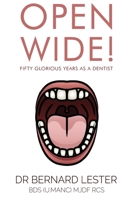 Open Wide!: Fifty Glorious Years As A Dentist 1800160232 Book Cover