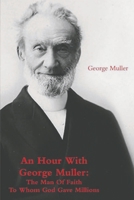 An Hour with George Muller: The Man of Faith to Whom God Gave Millions 1774641429 Book Cover