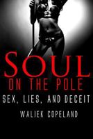 Soul on the Pole: Sex, Lies, and Deceit 1534737294 Book Cover