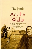 The Battle of Adobe Walls: A Bit of Frontier History, Told to the Narrator by the Men who Made It 1387955012 Book Cover
