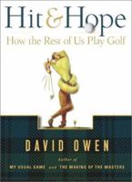Hit & Hope: How the Rest of Us Play Golf 0743261461 Book Cover