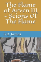 The Flame of Arven III - Scions Of The Flame B0851LKBDL Book Cover
