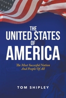 The United States of America: The Most Successful Nation and People of All 1952309956 Book Cover