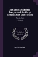 Het Koninglyk Neder-hoogduitsch En Hoog-nederduitsch Dictionnaire: Woordenboek; Volume 2 1378550129 Book Cover