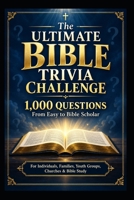 The Ultimate Bible Trivia Challenge: 1000 Questions From Easy to Bible Scholar B0HK7QMTXH Book Cover