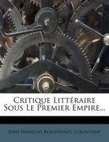 Critique Littéraire Sous Le Premier Empire, Publ. Par F. Colincamp 1248084705 Book Cover