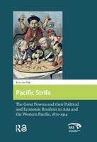 Pacific Strife: The Great Powers and Their Political and Economic Rivalries in Asia and the Western Pacific, 1870-1914 1041183836 Book Cover