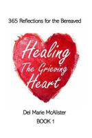 Healing the Grieving Heart: 365 Reflections 1727213211 Book Cover