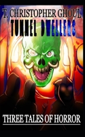 The Tunnel Dwellers: Three Tales of Horror B0BGNGJVFS Book Cover