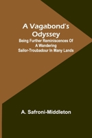 A Vagabond's Odyssey; being further reminiscences of a wandering sailor-troubadour in many lands 9362099012 Book Cover