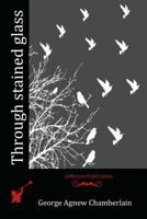 Through Stained Glass 1530084687 Book Cover