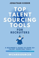 Top Talent Sourcing Tools for Recruiters: A Beginner's Guide to Over 50+ Talent Sourcing Tools B08T878T98 Book Cover