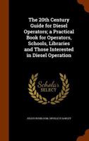 The 20th Century Guide for Diesel Operators; A Practical Book for Operators, Schools, Libraries and Those Interested in Diesel Operation 102403349X Book Cover