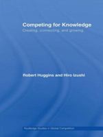 Competing for Knowledge: Creating, Connecting, and Growing (Routledge Studies in Global Competition) 0415569354 Book Cover