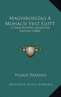 Magyarorszag A Mohacsi Vesz Elott: A Papai Kovetek Jelentesei Alapjan (1884) 1142322122 Book Cover