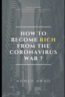 How to become rich from the Coronavirus war ? 1716830230 Book Cover
