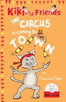 The Circus Is Coming To Town: Kiki and Friends 1999912683 Book Cover