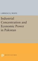 Industrial Concentration and Economic Power in Pakistan 0691618593 Book Cover
