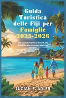 Guida Turistica delle Fiji per Famiglie 2025-2026: Una Guida Completa ai Resort, alle Attività e alle Attrazioni Adatte ai Bambini (Italian Edition) B0DZCP5VCY Book Cover