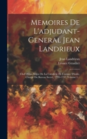 Memoires De L'adjudant-general Jean Landrieux: Chef D'etat-major De La Cavalerie De L'armee D'italie, Charge Du Bureau Secret, 1795-1797, Volume 1... 1022324799 Book Cover
