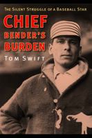 Chief Bender's Burden: The Silent Struggle of a Baseball Star 0803214987 Book Cover