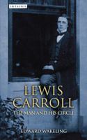 Lewis Carroll: The Man and his Circle 1780768206 Book Cover