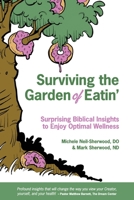 Surviving the Garden of Eatin': Surprising Biblical Insights to Enjoy Optimal Wellness 1096094126 Book Cover