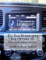 Big Bad Black 2015 Kia Optima SX.: One Sick Nasty Mutha. 1518860443 Book Cover