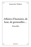 Affaires d'humains, de lune, de grenouilles...: Nouvelles (French Edition) 2334003131 Book Cover