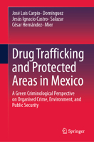 Drug Trafficking and Protected Areas in Mexico: A Green Criminology Perspective on Organized Crime, Environment, and Public Security 3032182174 Book Cover