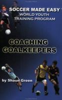 Soccer Made Easy: Worle Youth Training Program Coaching Goal Keepers (Soccer Made Easy) 1591640393 Book Cover