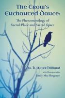 The Crow's Enchanted Dance: The Phenomenology of Sacred Place and Sacred Space 0996696296 Book Cover