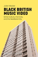 Black British Music Video: Grime Culture, the Ends, and the Neoliberal City (Postcolonial Studies) 3837679357 Book Cover