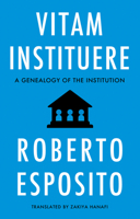 Vitam Instituere: A Genealogy of the Institution 1509564071 Book Cover