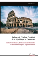 Le Pouvoir Pénal du Président de la République au Cameroun: Entre Constitution, Pratique Institutionnelle et Réalités Politiques : Regards Croisés (French Edition) 999933850X Book Cover