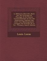 La Médecine Nouvelle Basée Sur Des Principes de Physique Et de Chimie Transcendantales: Et Sur Des Expériences Qui Font Voir Mécaniquement l'Origine Du Principe de la Vie. Tome 2 232947203X Book Cover